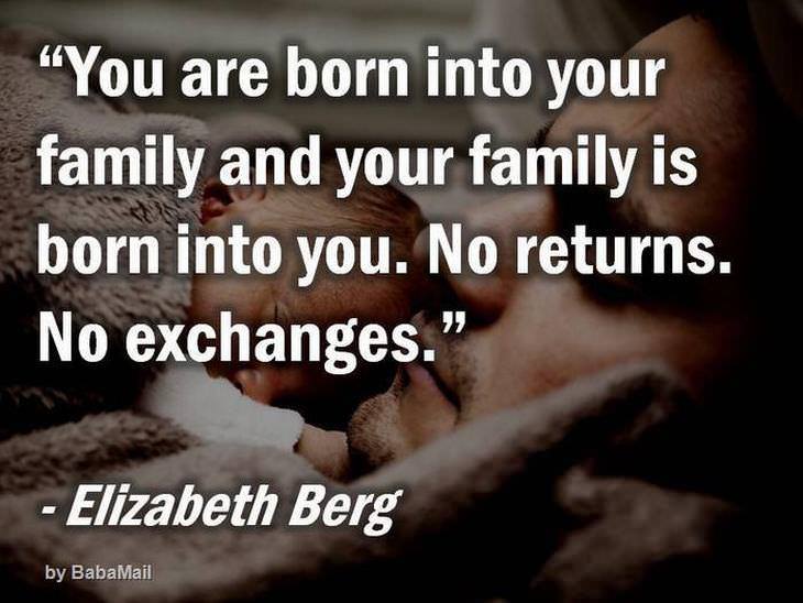beautiful quotes: You are born into your family and your family is born into you. No returns. No exchanges.