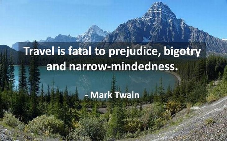 Travel is fatal to prejudice, bigotry and narrow-mindedness. - Mark Twain