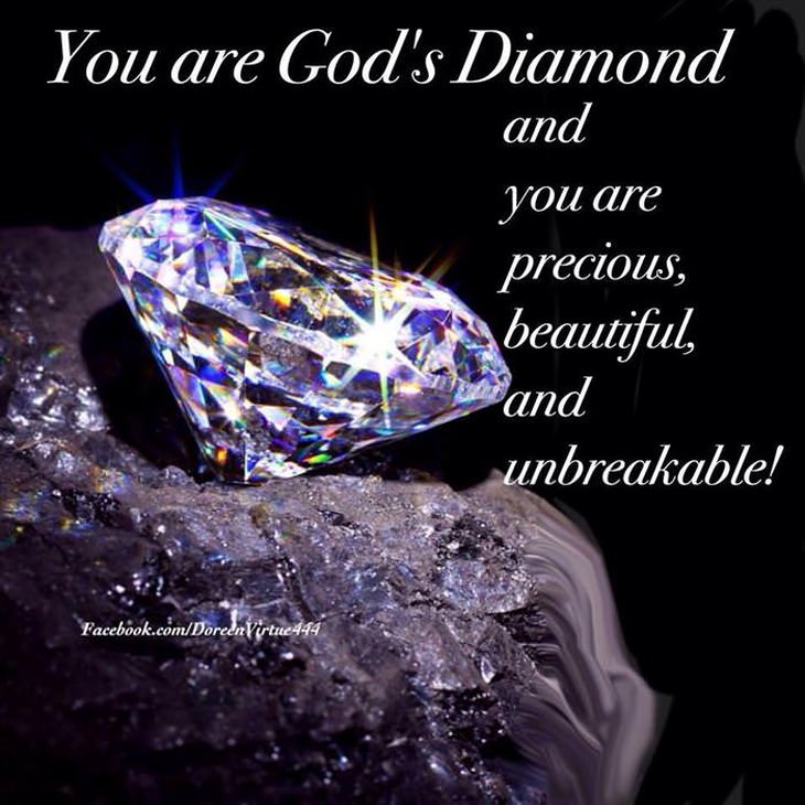 You are God's diamond and you are precious, beautiful, and unbreakable.