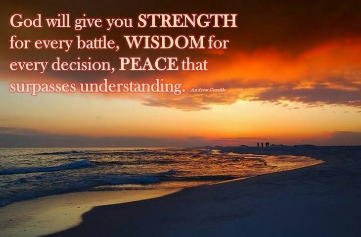 beautiful quotes: God will give you strength for every battle, wisdom for every decision, peace that surpasses understanding.