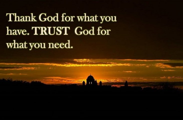 beautiful quotes: Thank God for what you have. Trust God for what you need.
