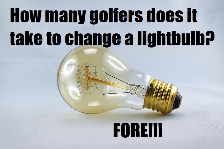 How many golfers does it take to change a light bulb? Fore! bad joke collection