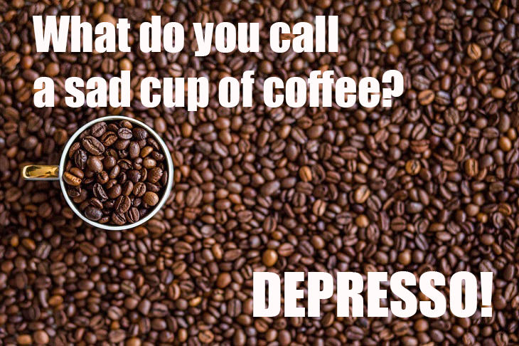 What do you call a sad cup of coffee? Depresso. funny lame jokes