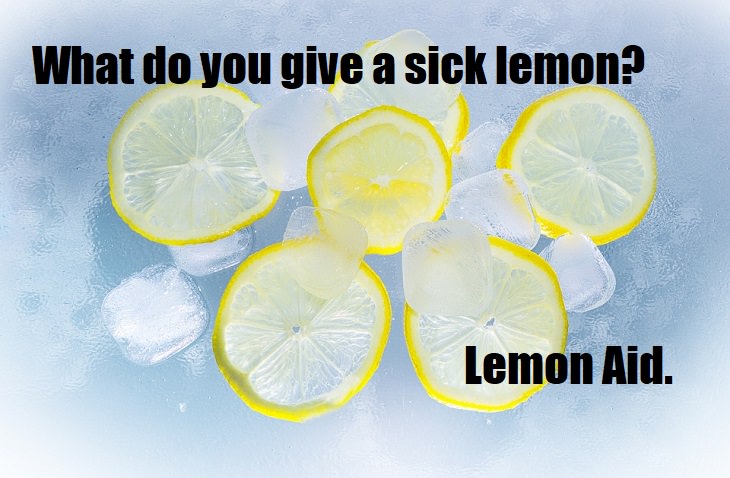 What do you give a sick lemon? Lemon aid. bad jokes
