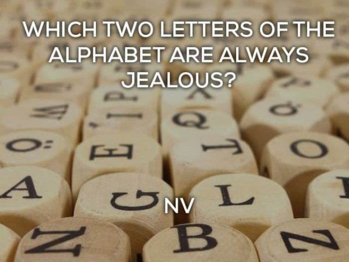 Which 2 letters of the alphabet are always jealous? NV bad grammar jokes