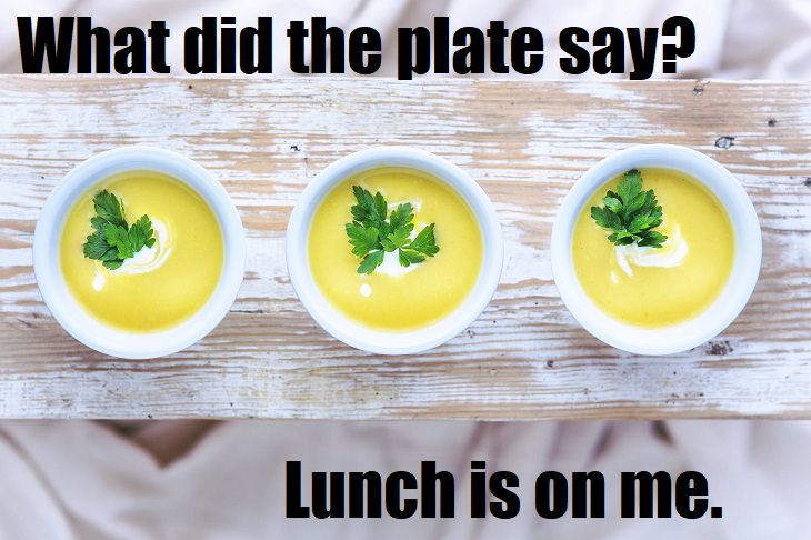 What did the plate say? Lunch is on me. funny puns