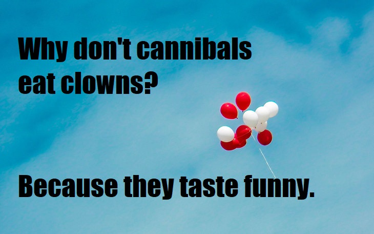 Why don't cannibals eat clowns? They taste funny. funny bad lame jokes