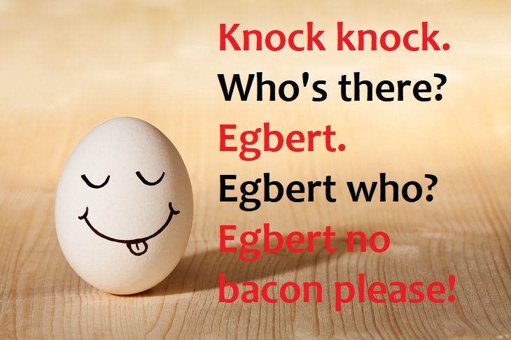 Knock knock!  Who’s there?  Egbert.  Egbert who?  Egbert no bacon. - funny knock knock joke