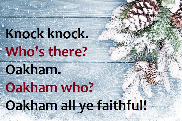 Knock knock.  Who’s there?  Oakham.  Oakham who?  Oakham all ye faithful… knock knock puns