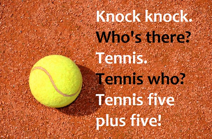 Knock knock.  Who's there?  Tennis.  Tennis who?  Tennis is five plus five! funny knock knock jokes about tennis and sports