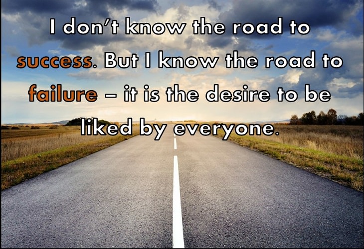 Mikhail Litvak qI don’t know the road to success. But I know the road to failure – it is the desire to be liked by everyone.uotes