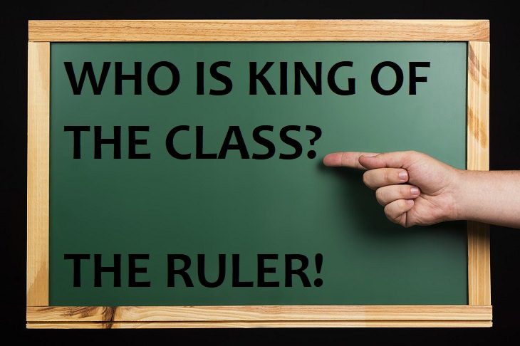 Who is king of the class? The ruler.