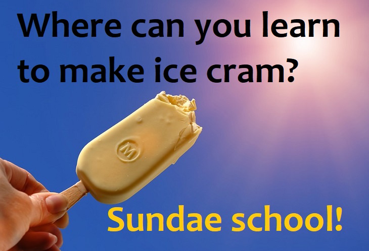 Where can you learn to make ice cream? Sundae school.