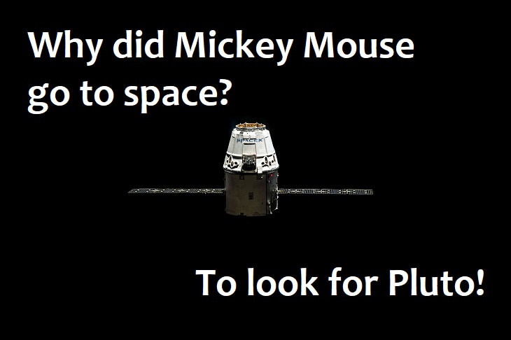 Why did Mickey Mouse go to space? To look for Pluto.