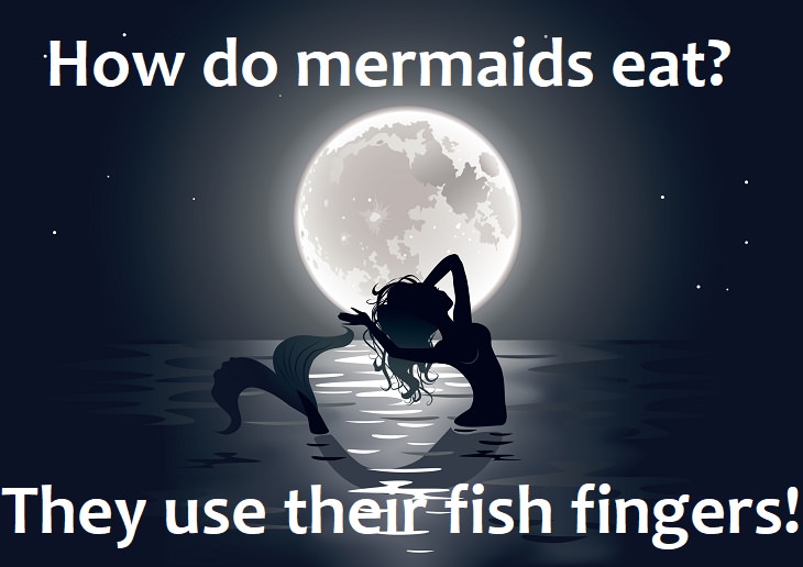 How do mermaids eat? They use their fish fingers.