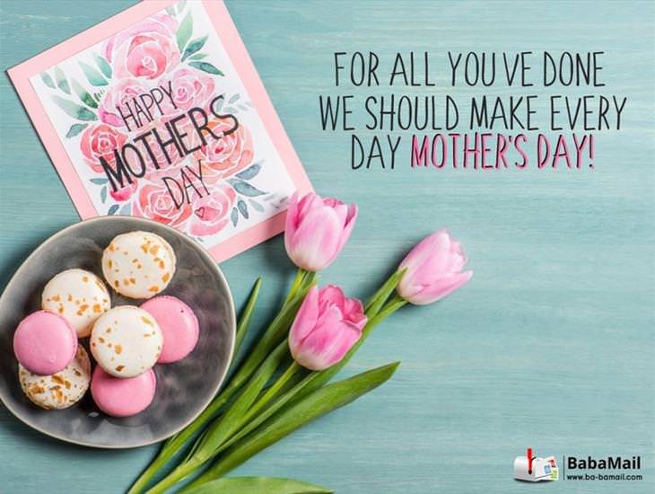 Every Day Should Be Mother's Day!