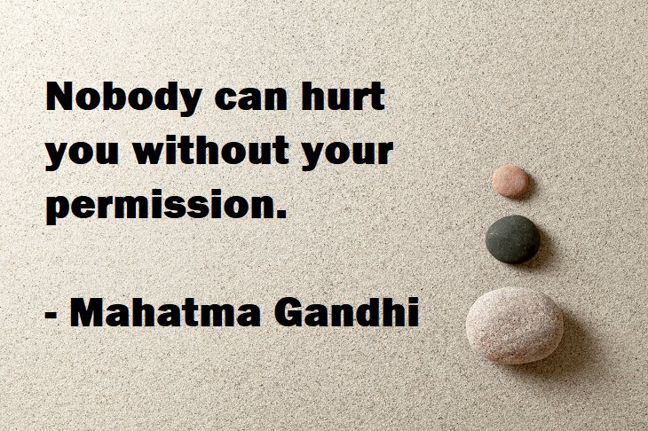 Nobody can hurt you without your permission.