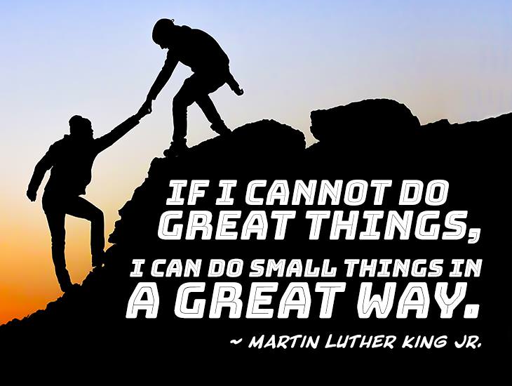If I Cannot Do Great Things, I Can Do Small Things in a Great Way.