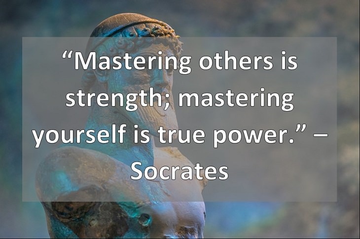 “Mastering others is strength; mastering yourself is true power.” – Socrates 