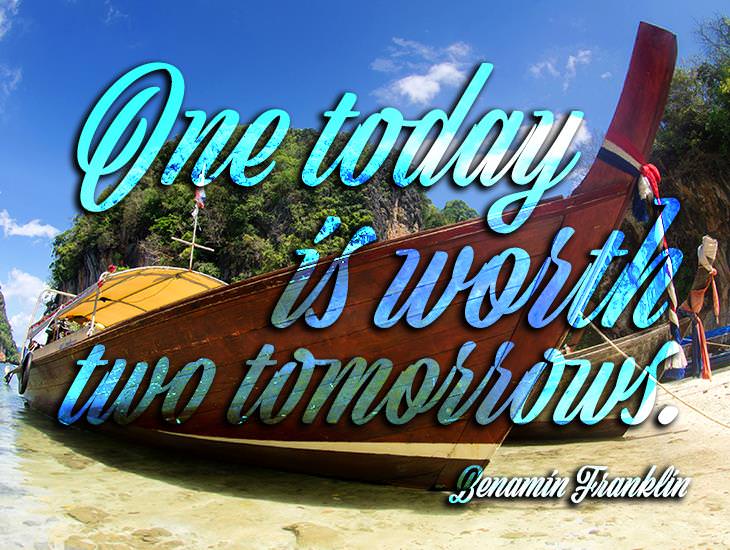 One Today is Worth Two Tomorrows.