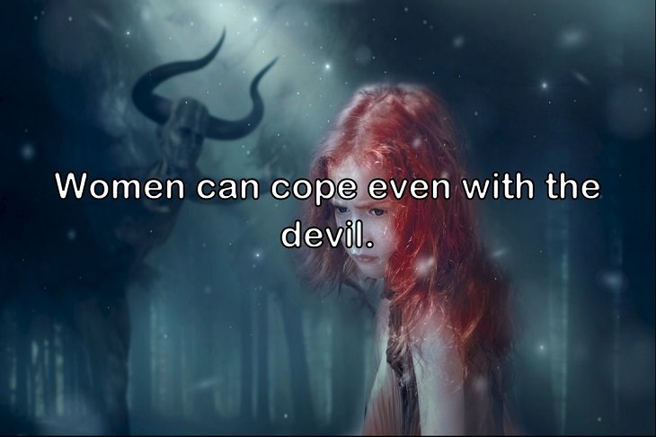 Women can cope even with the devil.