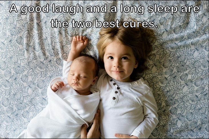 A good laugh and a long sleep are the two best cures.