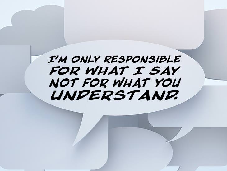 I'm Only Responsible For What I Say, Not For What You Understand.