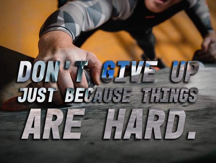 Don't Give Up Just Because Things Are Hard.