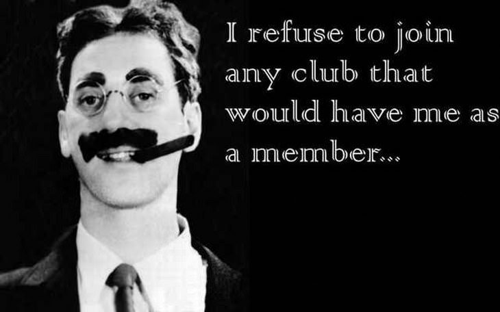 Image result for I've never join a club that would have me as a member