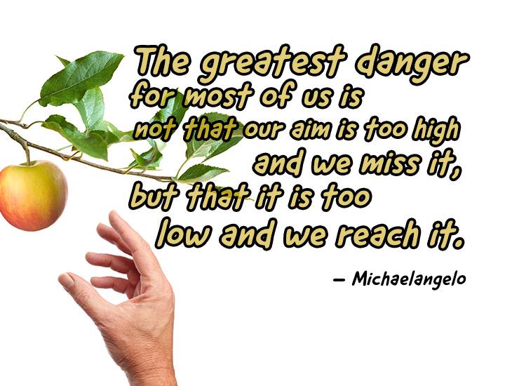 The Greatest Danger is Not Aiming High