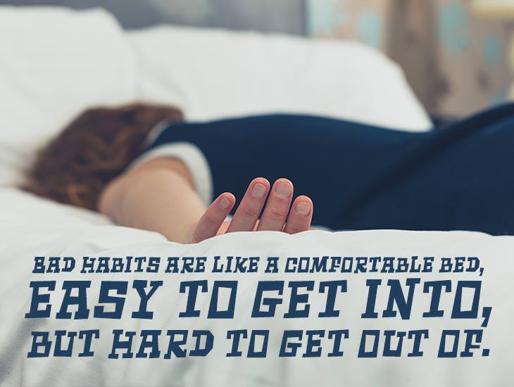 Bad Habits Are Like A Comfortable Bed