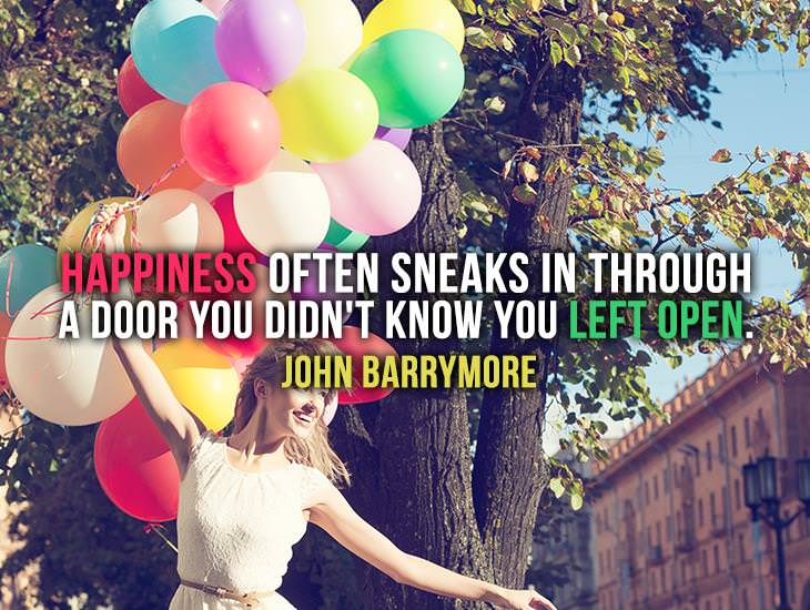 Happiness Often Sneaks In Through a Door You Didn't Know You Left Open