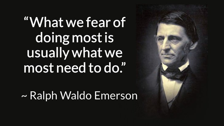 courage inspiring quotes “What we fear of doing most is usually what we most need to do.” (Ralph Waldo Emerson)