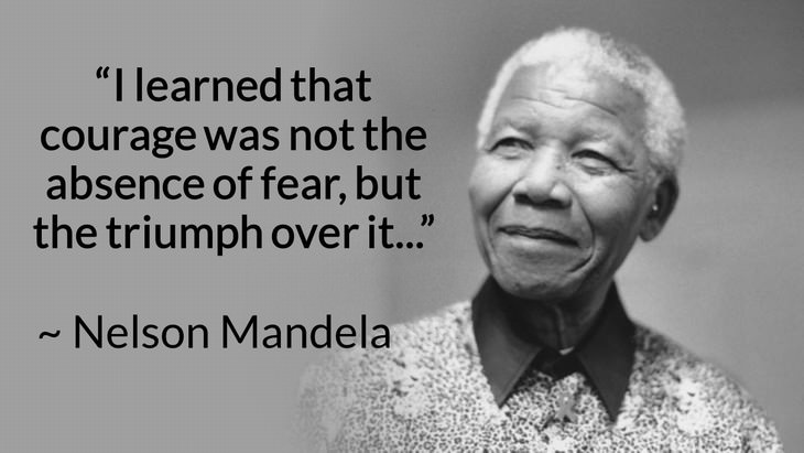 courage inspiring quotes “I learned that courage was not the absence of fear, but the triumph over it. The brave man is not he who does not feel afraid, but he who conquers that fear." (Nelson Mandela)