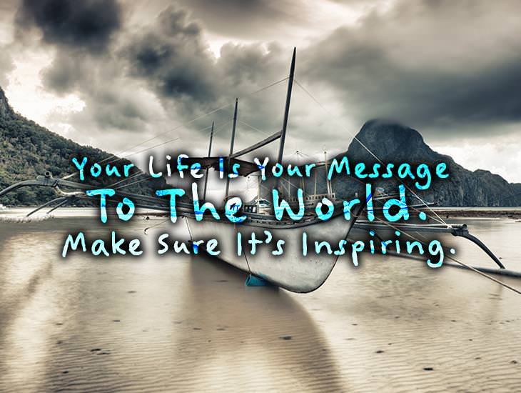 Your Life Is Your Message To The World.
