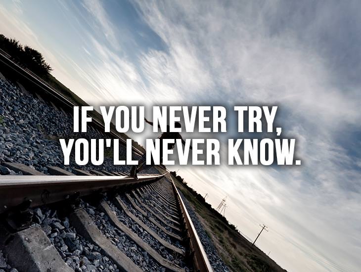 If You Never Try, You'll Never Know
