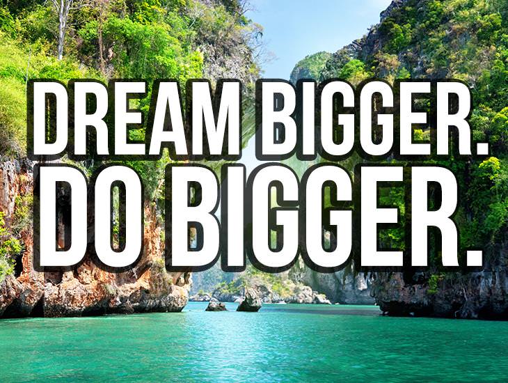 Dream Bigger!