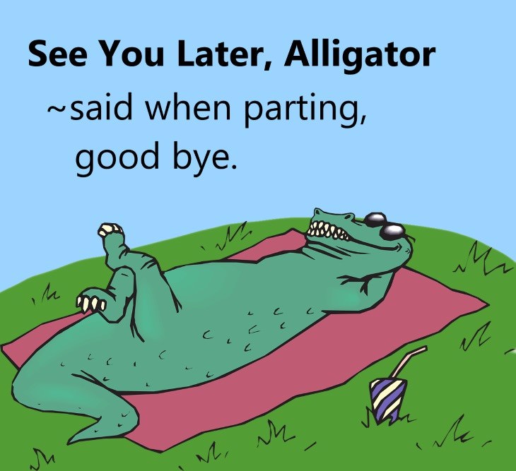 1950's slang  See You Later, Alligator (1954)