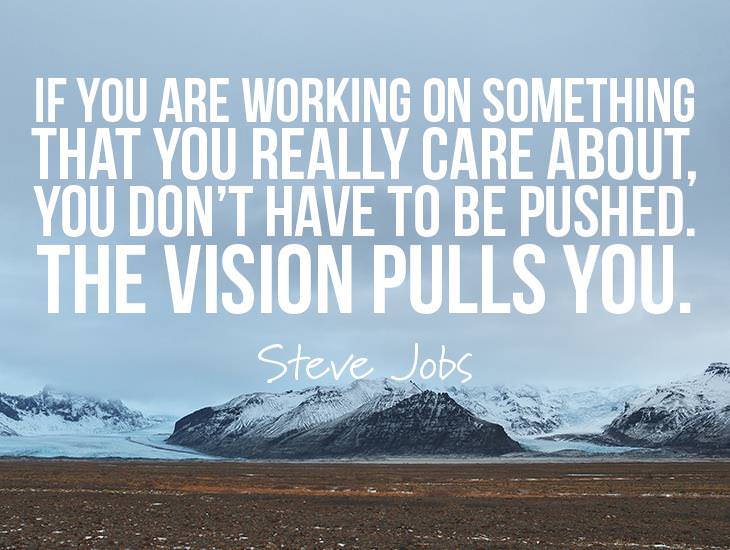 You Don’t Have To Be Pushed. The Vision Pulls You