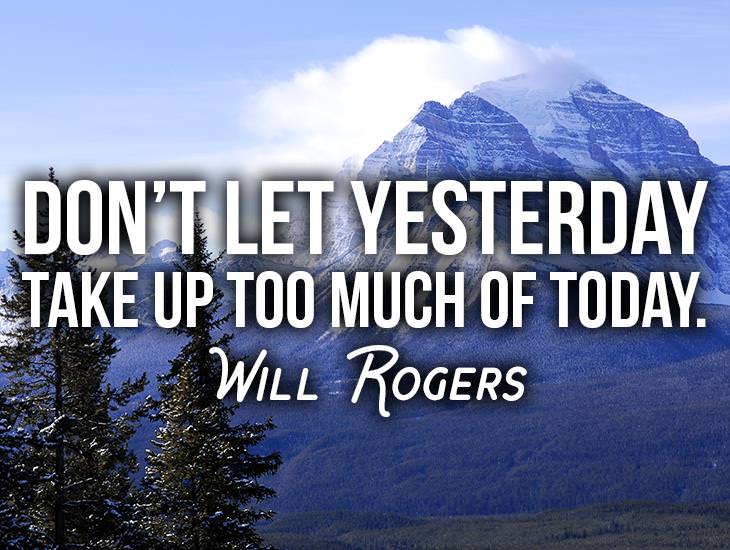 Don’t Let Yesterday Take Up Too Much Of Today
