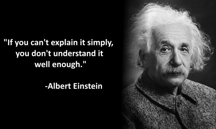 If you can't explain it simply, you don't understand it well enough