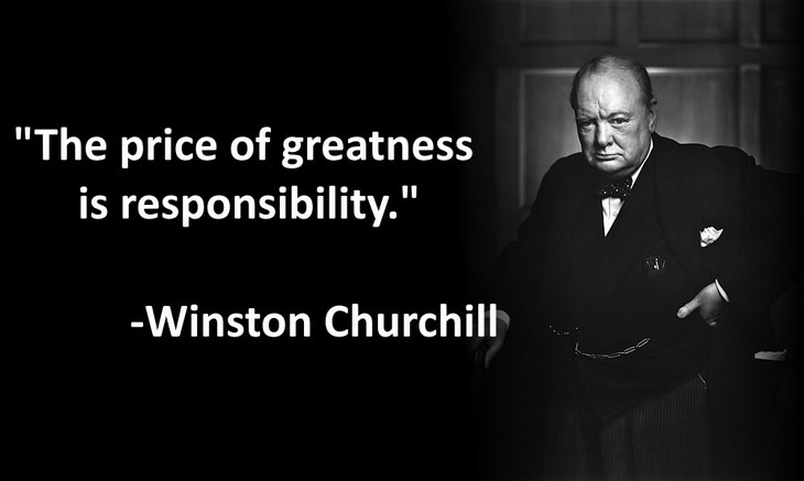 The price of greatness is responsibility.