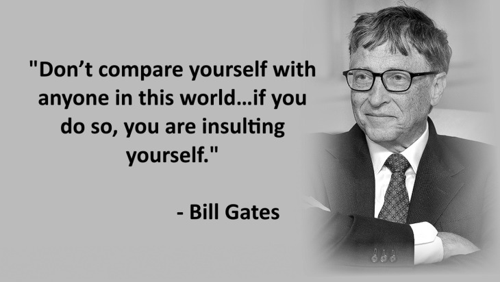 Don’t compare yourself with anyone in this world…if you do so, you are insulting yourself