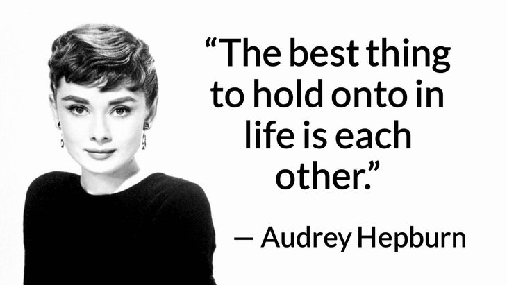 11 Romantic Quotes to Revive Your Love “The best thing to hold onto in life is each other.” —Audrey Hepburn