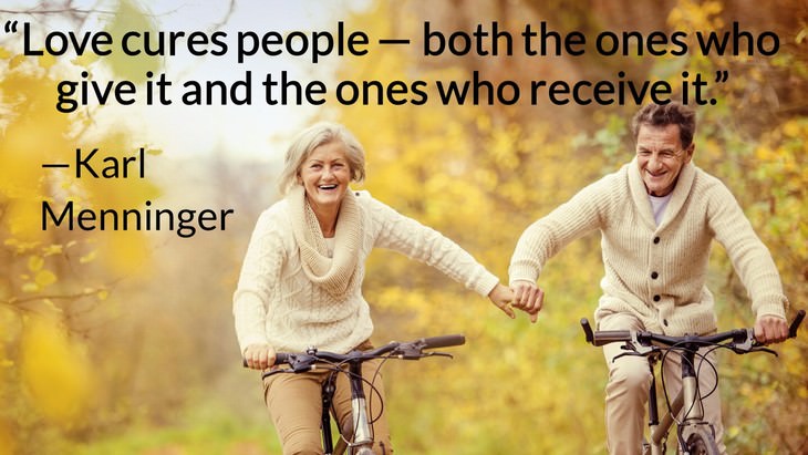 11 Romantic Quotes to Revive Your Love "Love cures people—both the ones who give it and the ones who receive it." —Karl Menninger