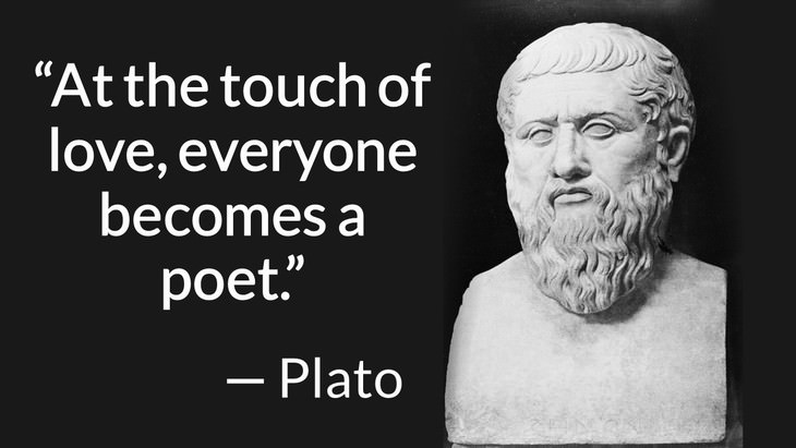 11 Romantic Quotes to Revive Your Love “At the touch of love, everyone becomes a poet.” — Plato