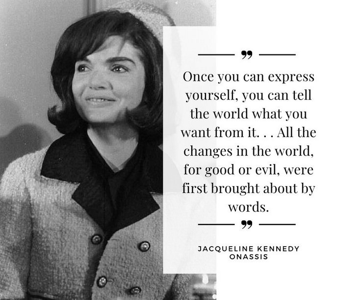 Jackie Kennedy Onassis Quotes, Once you can express yourself, you can tell the world what you want from it
