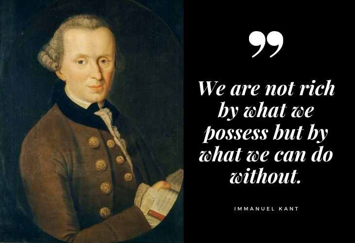  Immanuel Kant Quotes We are not rich by what we possess but by what we can do without.