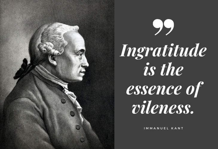  Immanuel Kant Quotes Ingratitude is the essence of vileness.