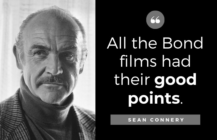 Quotes by Sean Connery: All the Bond films had their good points.